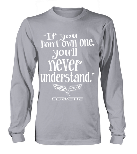 If you dont own Corvette - Youll never understa Long sleeved Unisex