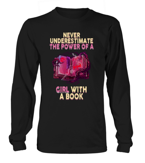 Never Underestimate The Power of A Girl With Book Long sleeved Unisex