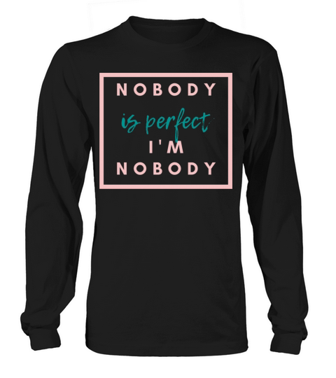 NOBODY IS PERFECT IM NOBODY Long sleeved Unisex