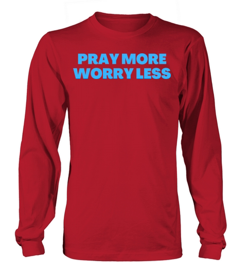 Pray More Worry Less - Christian Quotes Long sleeved Unisex
