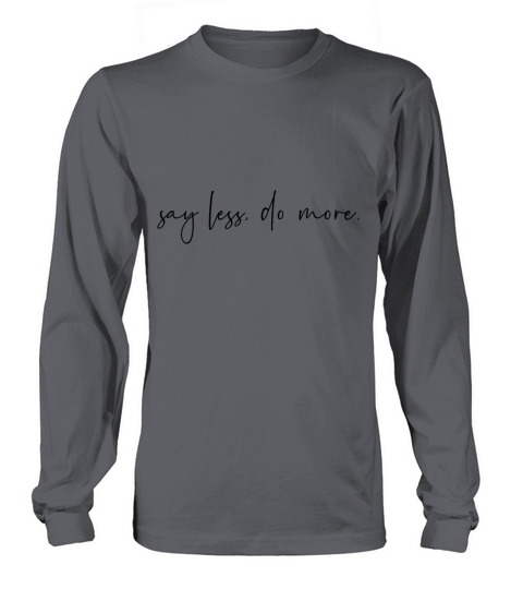 Say less do more Long sleeved Unisex