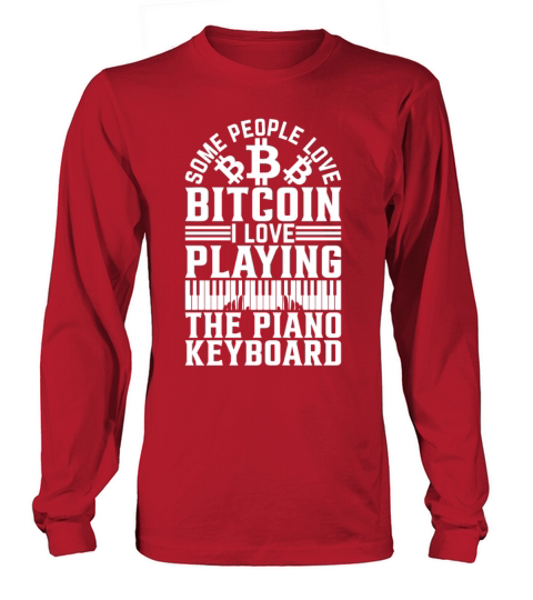 Some People Love Bitcoin I Love Playing The Piano Long sleeved Unisex