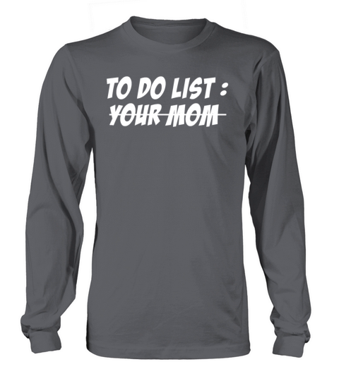 To Do List Your Dad Mom Sarcasm Sarcastic Long sleeved Unisex