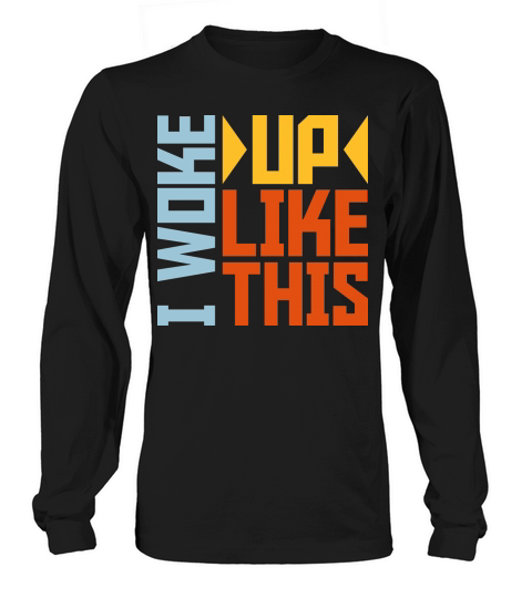 woke up like this Long sleeved Unisex