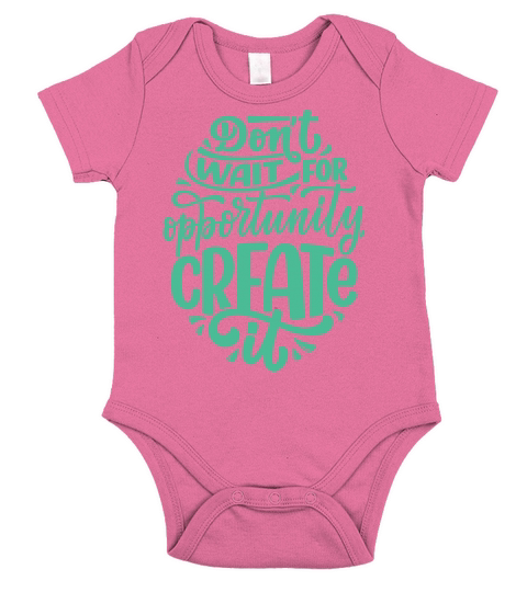 DONT WAIT FOR OPPORTUNITY CREATE IT Short Sleeve Baby One-Piece