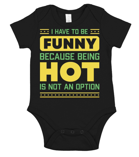 I Have To Be Funny Humorous Saying Short Sleeve Baby One-Piece