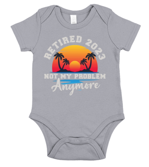 Retired 2023 Not My Problem Anymore Short Sleeve Baby One-Piece