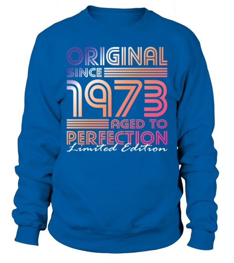 50th birthday vintage 1973 original since 1973 Sweatshirt Unisex