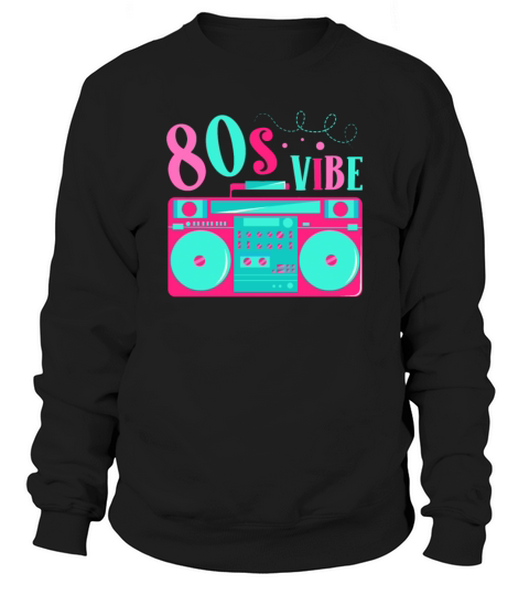 80s Vibe Eighties Decade 1980 Vintage 80s Party Sweatshirt Unisex