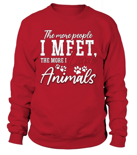 Animal Welfare The More People I Meet Animal Lover Sweatshirt Unisex