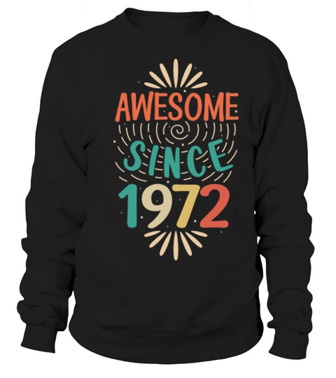 Awesome since 1972 50th Birthday Fiftieth Gift Sweatshirt Unisex