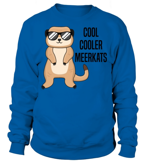Cool Meerkat With Sunglasses Funny Quote Gift Sweatshirt Unisex