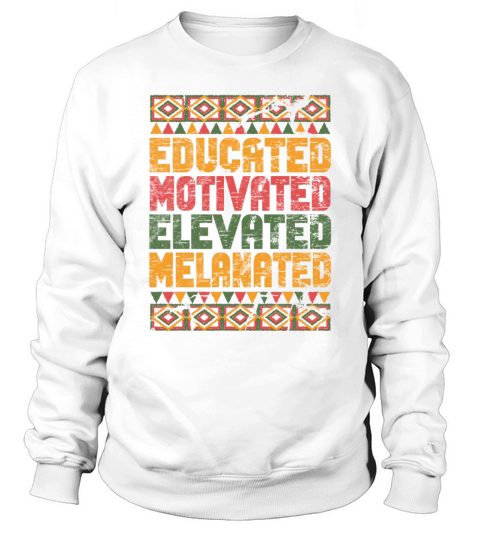 Educated Motivated Elevated Melanated Melanin Sweatshirt Unisex