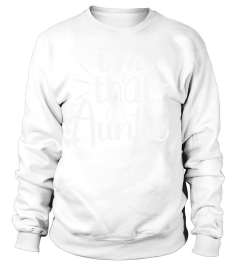 I am That Auntie Sweatshirt Unisex