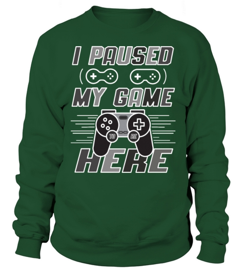 I Paused My Game To Be Here Funny Gaming Quote Sweatshirt Unisex