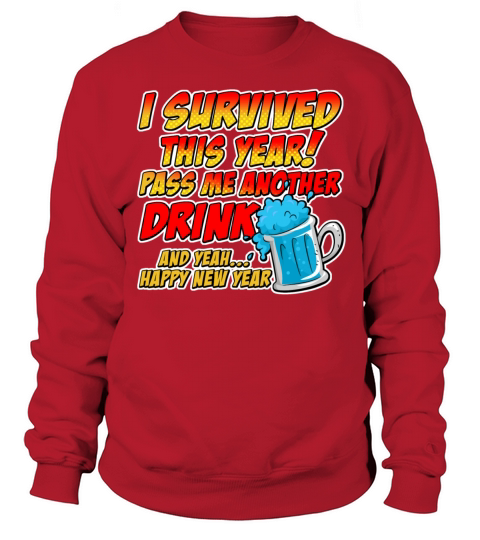 I survived this year pass me another drink Sweatshirt Unisex