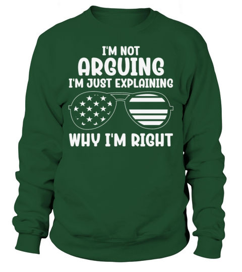 Im Not Arguing Im Just Explaining Why Im Right Sweatshirt Unisex