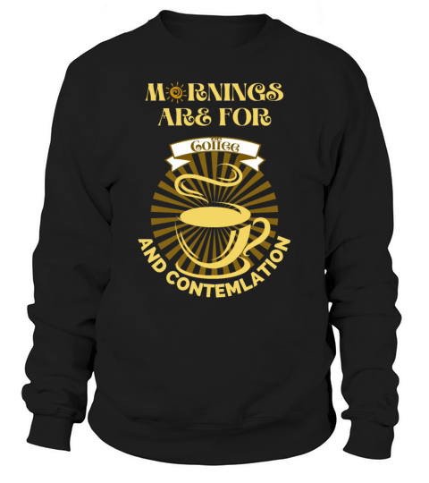 Mornings Are For Coffee Sweatshirt Unisex