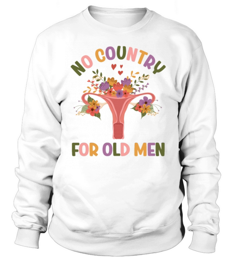 No Country For Old Men Floral Uterus Feminist Sweatshirt Unisex