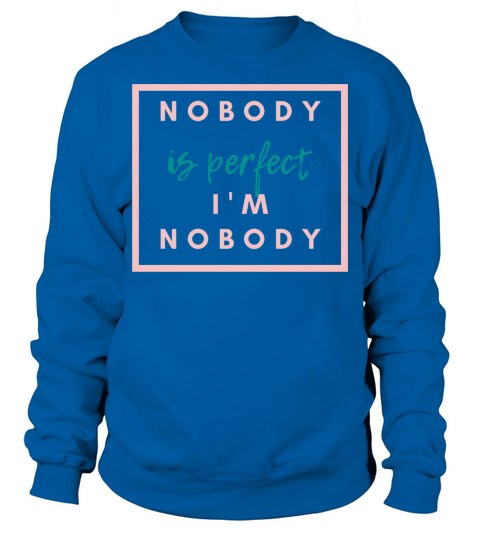 NOBODY IS PERFECT IM NOBODY Sweatshirt Unisex