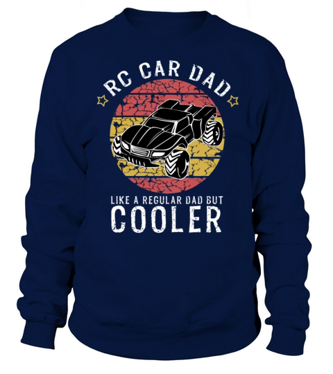 RC Car Dad Like a Regular Dad But Cooler Car Gift Sweatshirt Unisex