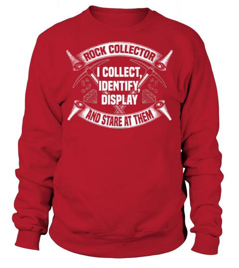 Rock Collector I Collect Identify Display Sweatshirt Unisex