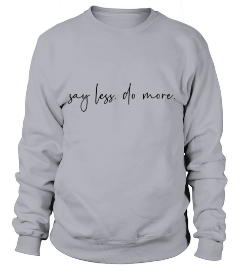 Say less do more Sweatshirt Unisex