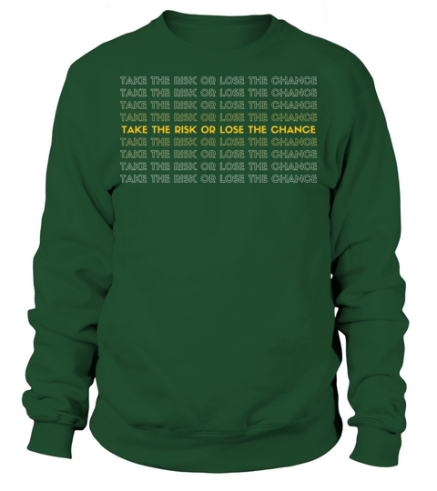TAKE THE RISK OR LOSE THE CHANCE Sweatshirt Unisex