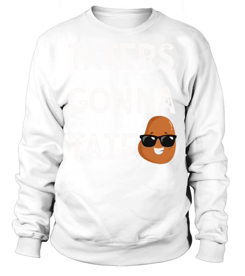 Taters Gonna Tate Potato Tater Tot Foodie Food Sweatshirt Unisex