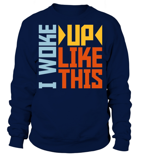 woke up like this Sweatshirt Unisex