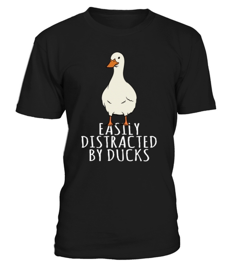 Duck - Easily Distracted By Ducks T-Shirt Unisex