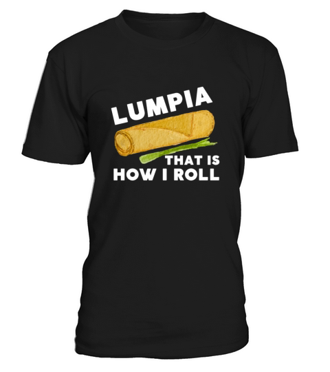 Filipino Pride Pinoy Spring Roll Lumpia Thats How T-Shirt Unisex