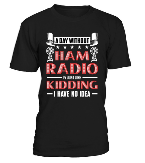Ham Radio A Day Without Ham Radio Amateur Operator T-Shirt Unisex