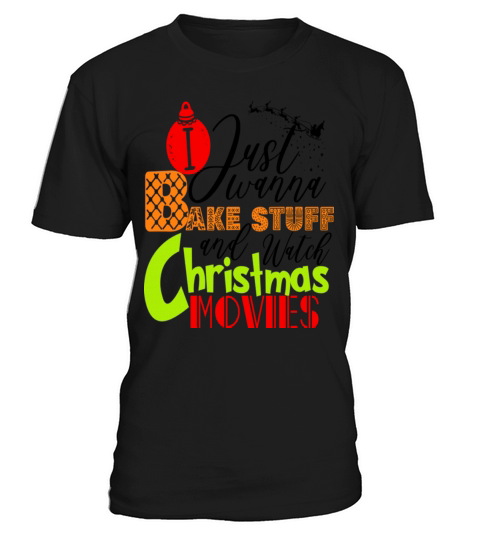 I Just Wanna Bake Stuff And Watch Christmas Movies T-Shirt Unisex
