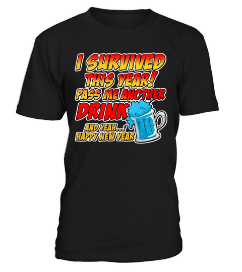 I survived this year pass me another drink T-Shirt Unisex
