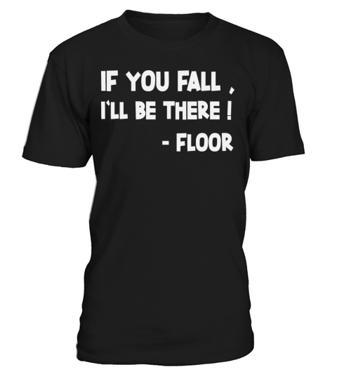 If You Fall I ll Be There Floor T-Shirt Unisex