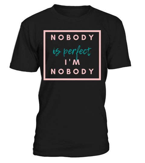 NOBODY IS PERFECT IM NOBODY T-Shirt Unisex
