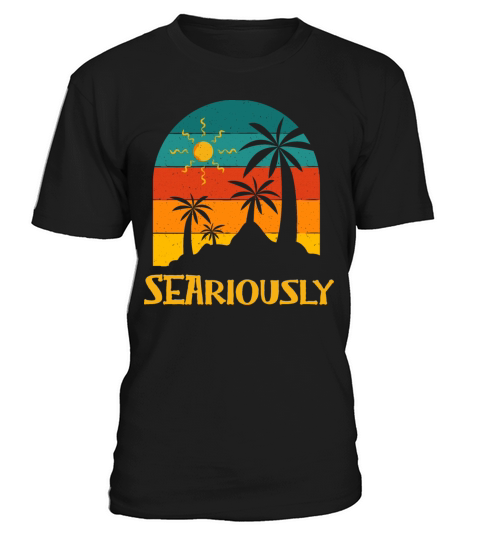 Seariously Summer Sayings Tropical Quotes Beach T-Shirt Unisex