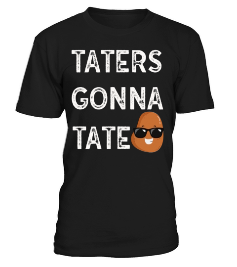 Taters Gonna Tate Potato Tater Tot Foodie Food T-Shirt Unisex