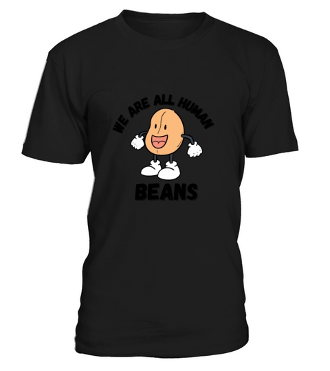 WE ARE ALL HUMAN BEANS T-Shirt Unisex