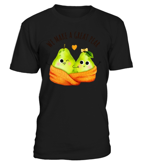 We Make A Great Pear Funny Fruit Quote Funny Food T-Shirt Unisex