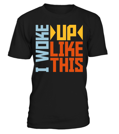 woke up like this T-Shirt Unisex