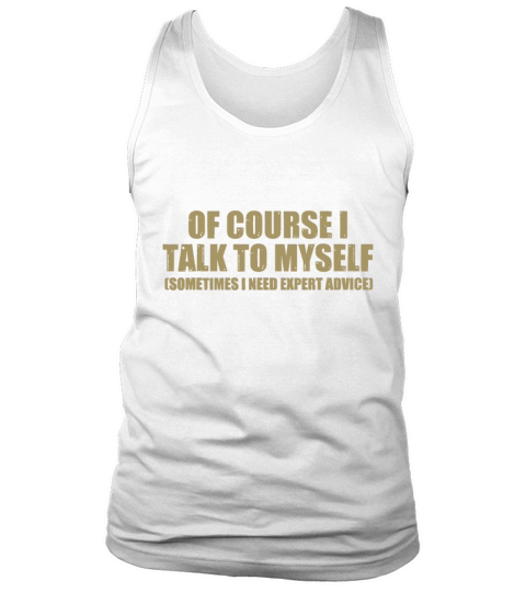 I Talk To Myself Funny Speaker Sarcastic Joke Gift Tank Top Unisex