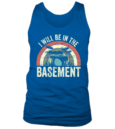 Ill be in the basement Drum Set Drummer Art Tank Top Unisex