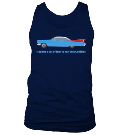 It Takes A Lot Of Fuel To Run This Blue Cadillac Tank Top Unisex