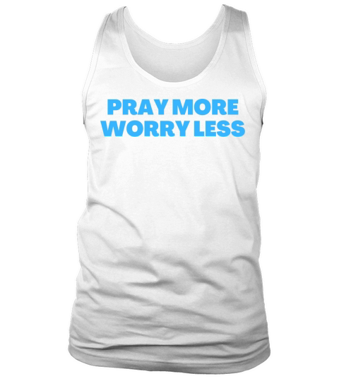 Pray More Worry Less - Christian Quotes Tank Top Unisex