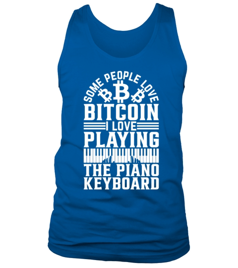 Some People Love Bitcoin I Love Playing The Piano Tank Top Unisex