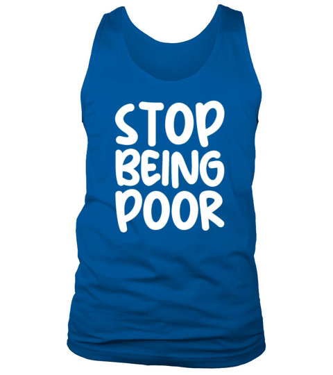 Stop Being Poor Tank Top Unisex