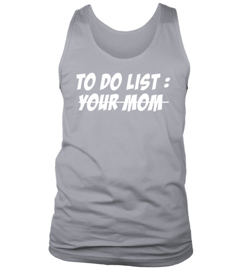 To Do List Your Dad Mom Sarcasm Sarcastic Tank Top Unisex