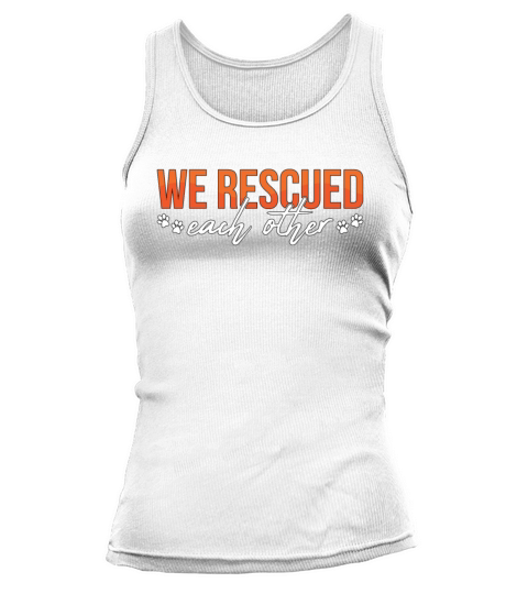 Animal Rescue We Rescued Each Adopt Animal Rescuer Tank top Woman